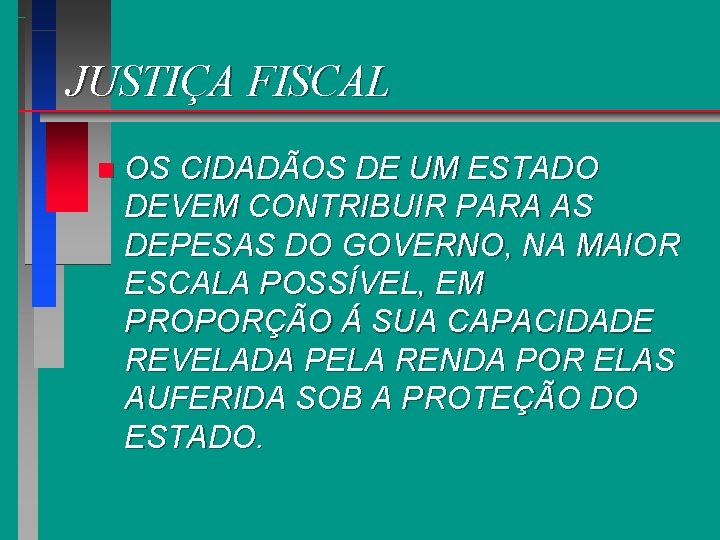 JUSTIÇA FISCAL n OS CIDADÃOS DE UM ESTADO DEVEM CONTRIBUIR PARA AS DEPESAS DO