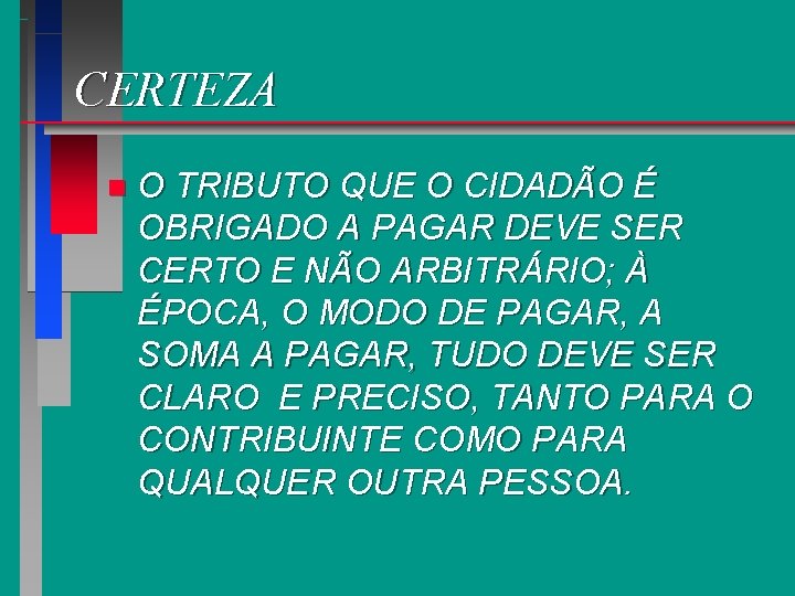 CERTEZA n O TRIBUTO QUE O CIDADÃO É OBRIGADO A PAGAR DEVE SER CERTO