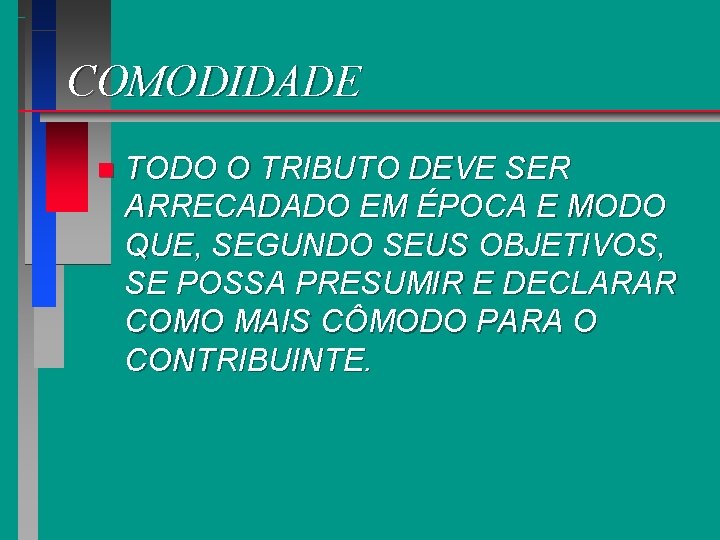 COMODIDADE n TODO O TRIBUTO DEVE SER ARRECADADO EM ÉPOCA E MODO QUE, SEGUNDO