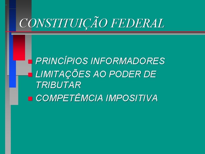 CONSTITUIÇÃO FEDERAL PRINCÍPIOS INFORMADORES n LIMITAÇÕES AO PODER DE TRIBUTAR n COMPETÊMCIA IMPOSITIVA n