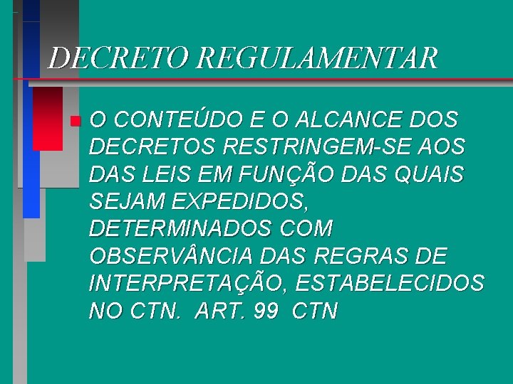 DECRETO REGULAMENTAR n O CONTEÚDO E O ALCANCE DOS DECRETOS RESTRINGEM-SE AOS DAS LEIS