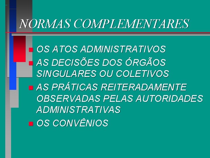 NORMAS COMPLEMENTARES OS ATOS ADMINISTRATIVOS n AS DECISÕES DOS ÓRGÃOS SINGULARES OU COLETIVOS n