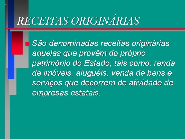 RECEITAS ORIGINÁRIAS n São denominadas receitas originárias aquelas que provêm do próprio patrimônio do