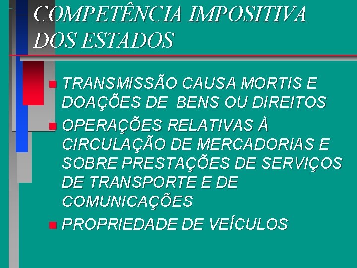 COMPETÊNCIA IMPOSITIVA DOS ESTADOS TRANSMISSÃO CAUSA MORTIS E DOAÇÕES DE BENS OU DIREITOS n