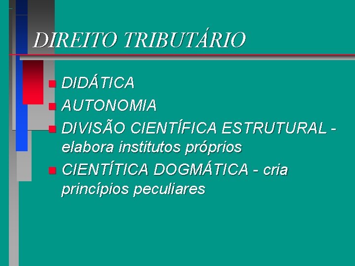 DIREITO TRIBUTÁRIO DIDÁTICA n AUTONOMIA n DIVISÃO CIENTÍFICA ESTRUTURAL elabora institutos próprios n CIENTÍTICA