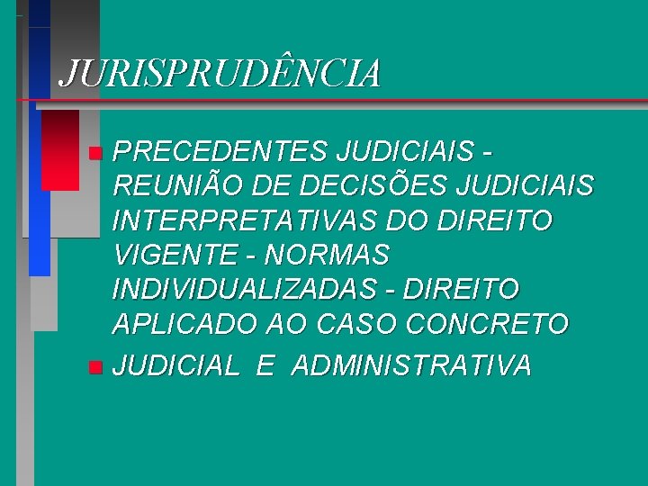 JURISPRUDÊNCIA PRECEDENTES JUDICIAIS REUNIÃO DE DECISÕES JUDICIAIS INTERPRETATIVAS DO DIREITO VIGENTE - NORMAS INDIVIDUALIZADAS