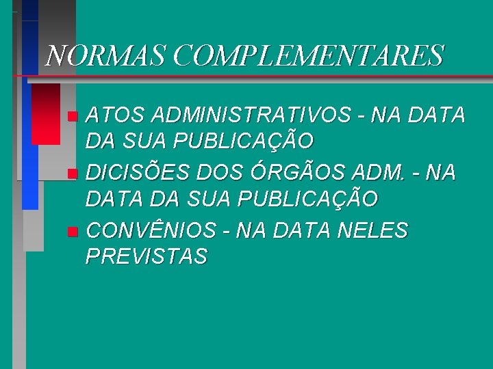 NORMAS COMPLEMENTARES ATOS ADMINISTRATIVOS - NA DATA DA SUA PUBLICAÇÃO n DICISÕES DOS ÓRGÃOS