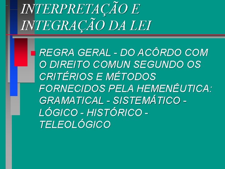 INTERPRETAÇÃO E INTEGRAÇÃO DA LEI n REGRA GERAL - DO ACÔRDO COM O DIREITO