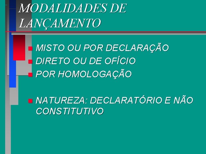 MODALIDADES DE LANÇAMENTO MISTO OU POR DECLARAÇÃO n DIRETO OU DE OFÍCIO n POR