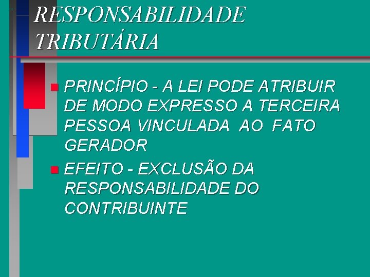 RESPONSABILIDADE TRIBUTÁRIA PRINCÍPIO - A LEI PODE ATRIBUIR DE MODO EXPRESSO A TERCEIRA PESSOA