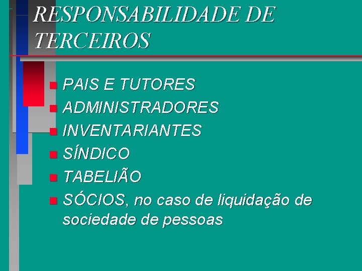 RESPONSABILIDADE DE TERCEIROS PAIS E TUTORES n ADMINISTRADORES n INVENTARIANTES n SÍNDICO n TABELIÃO