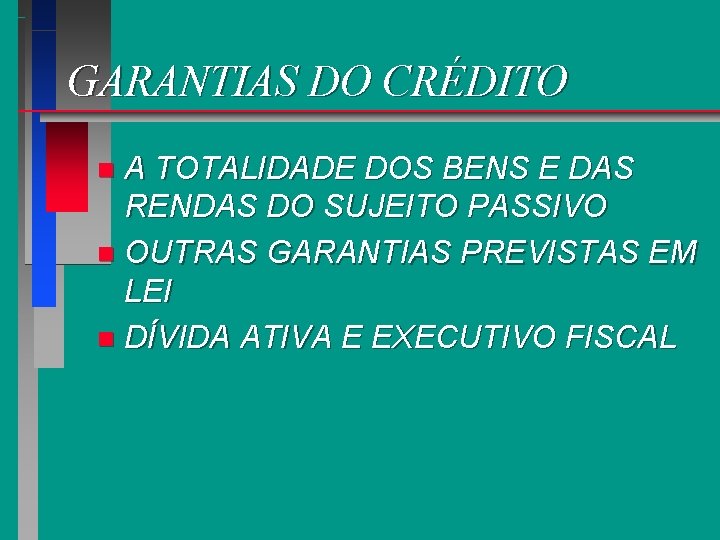 GARANTIAS DO CRÉDITO A TOTALIDADE DOS BENS E DAS RENDAS DO SUJEITO PASSIVO n