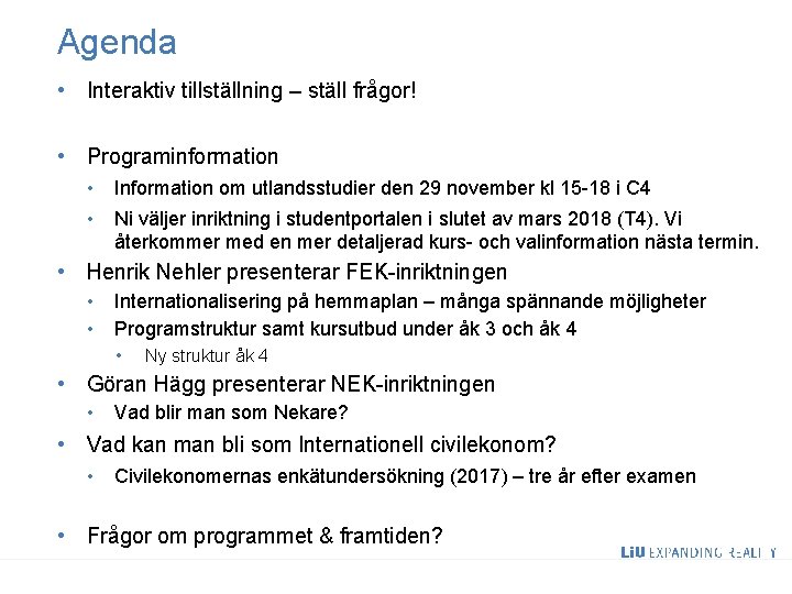 Agenda • Interaktiv tillställning – ställ frågor! • Programinformation • • Information om utlandsstudier