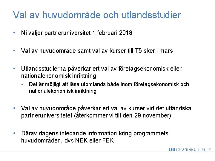 Val av huvudområde och utlandsstudier • Ni väljer partneruniversitet 1 februari 2018 • Val