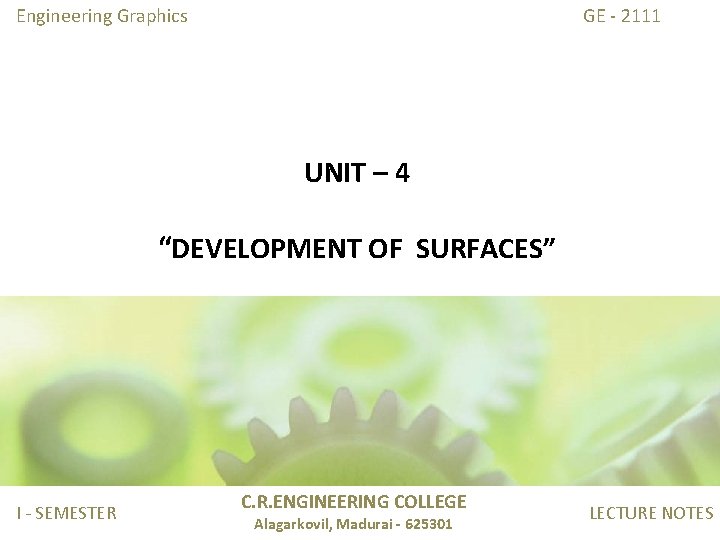 Engineering Graphics GE - 2111 UNIT – 4 “DEVELOPMENT OF SURFACES” I - SEMESTER