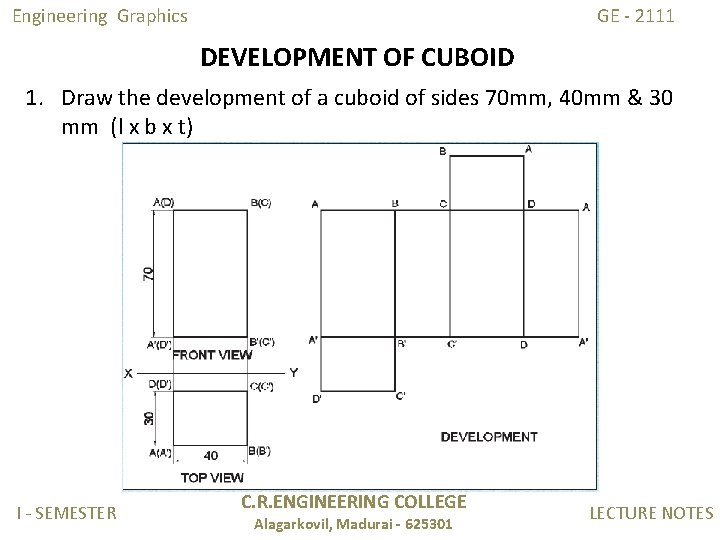 Engineering Graphics GE - 2111 DEVELOPMENT OF CUBOID 1. Draw the development of a