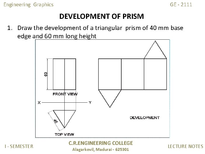 Engineering Graphics GE - 2111 DEVELOPMENT OF PRISM 1. Draw the development of a