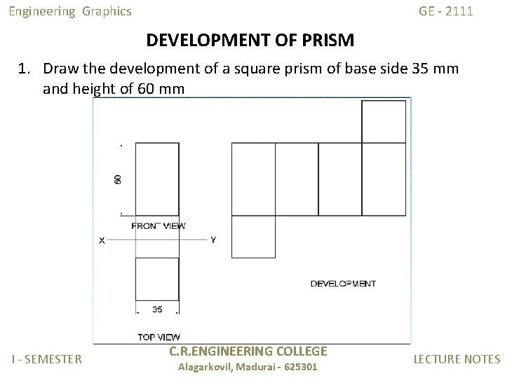 Engineering Graphics GE - 2111 DEVELOPMENT OF PRISM 1. Draw the development of a