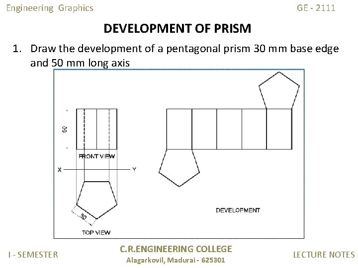 Engineering Graphics GE - 2111 DEVELOPMENT OF PRISM 1. Draw the development of a