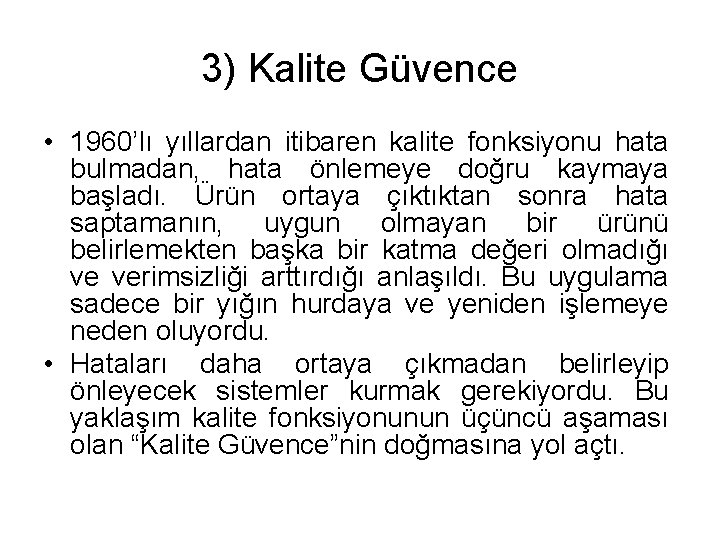 3) Kalite Güvence • 1960’lı yıllardan itibaren kalite fonksiyonu hata bulmadan, hata önlemeye doğru