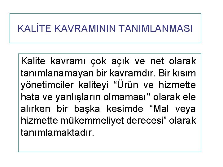 KALİTE KAVRAMININ TANIMLANMASI Kalite kavramı çok açık ve net olarak tanımlanamayan bir kavramdır. Bir