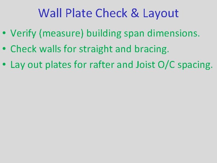 Wall Plate Check & Layout • Verify (measure) building span dimensions. • Check walls