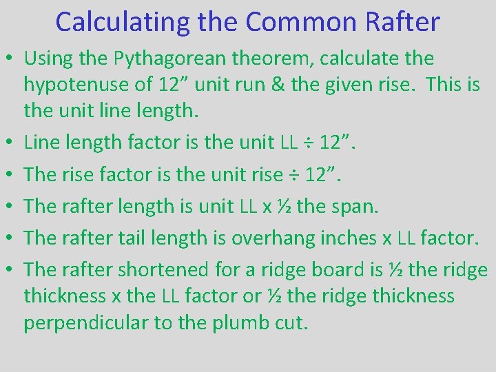 Calculating the Common Rafter • Using the Pythagorean theorem, calculate the hypotenuse of 12”