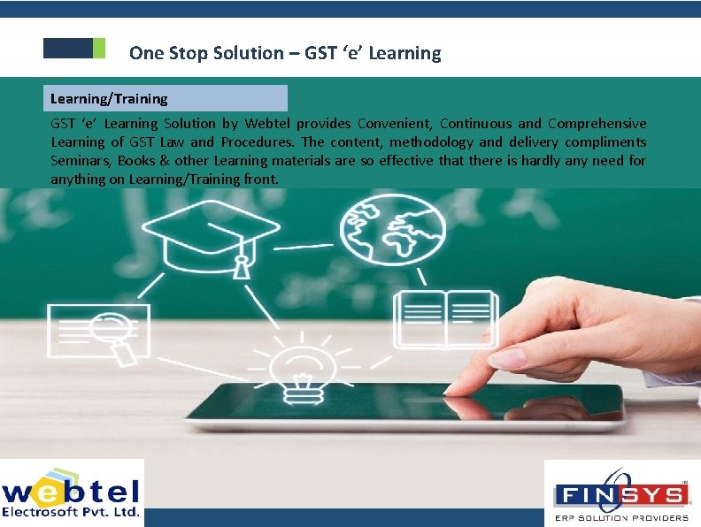 One Stop Solution – GST ‘e’ Learning/Training GST ‘e’ Learning Solution by Webtel provides