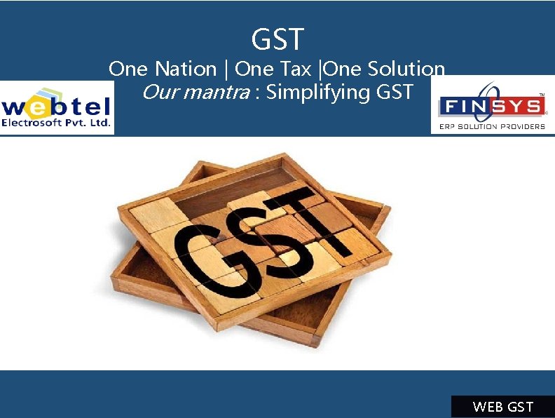 GST One Nation | One Tax |One Solution Our mantra : Simplifying GST WEB