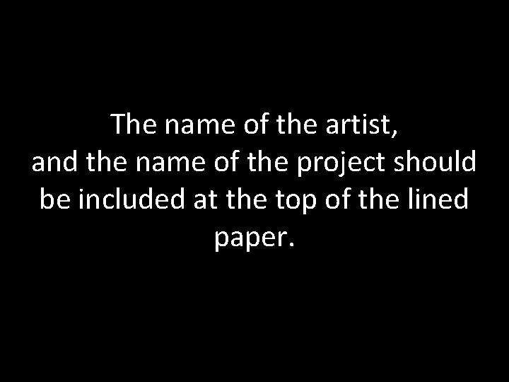 The name of the artist, and the name of the project should be included