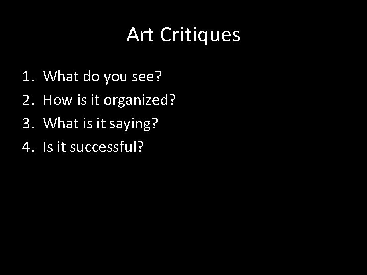 Art Critiques 1. 2. 3. 4. What do you see? How is it organized?