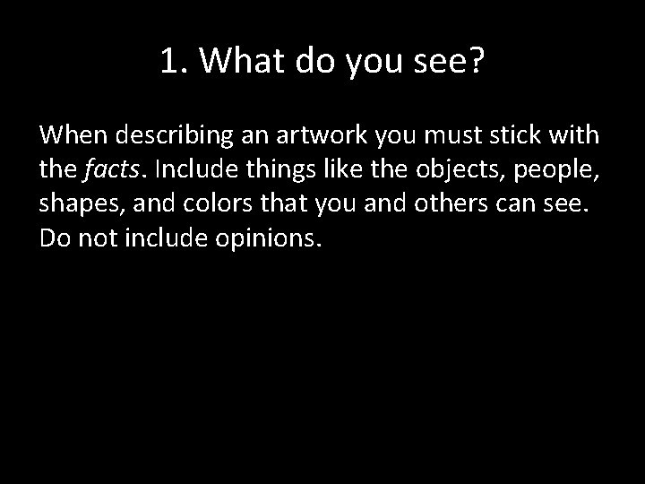 1. What do you see? When describing an artwork you must stick with the
