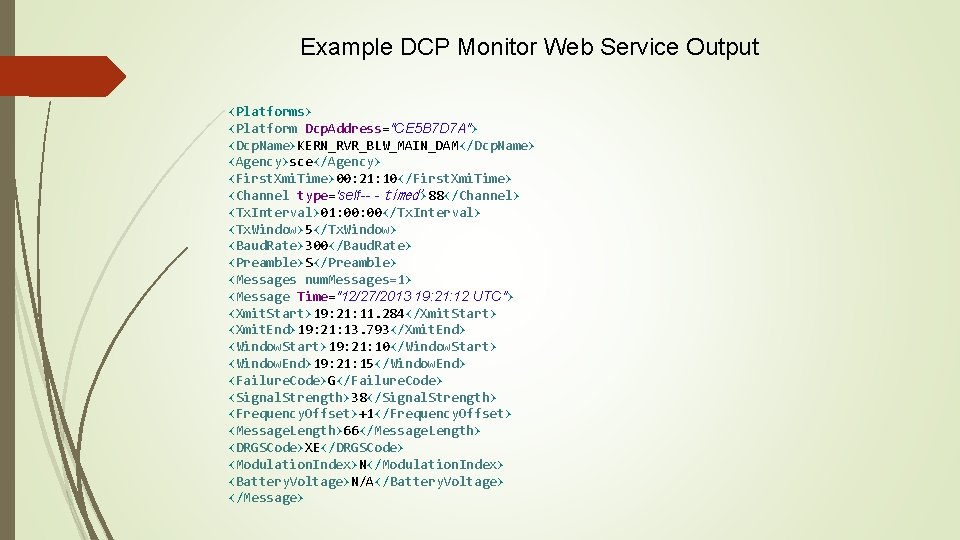 Example DCP Monitor Web Service Output <Platforms> <Platform Dcp. Address="CE 5 B 7 D