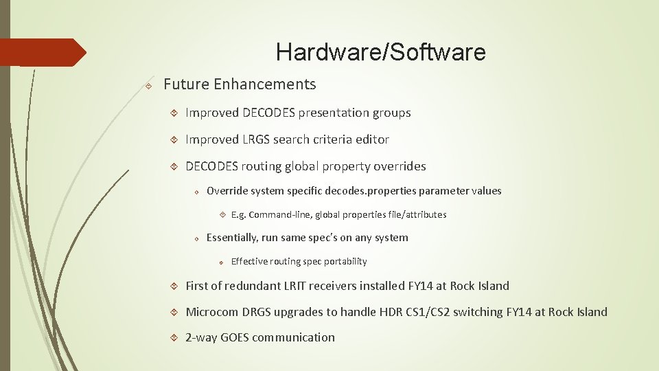 Hardware/Software Future Enhancements Improved DECODES presentation groups Improved LRGS search criteria editor DECODES routing