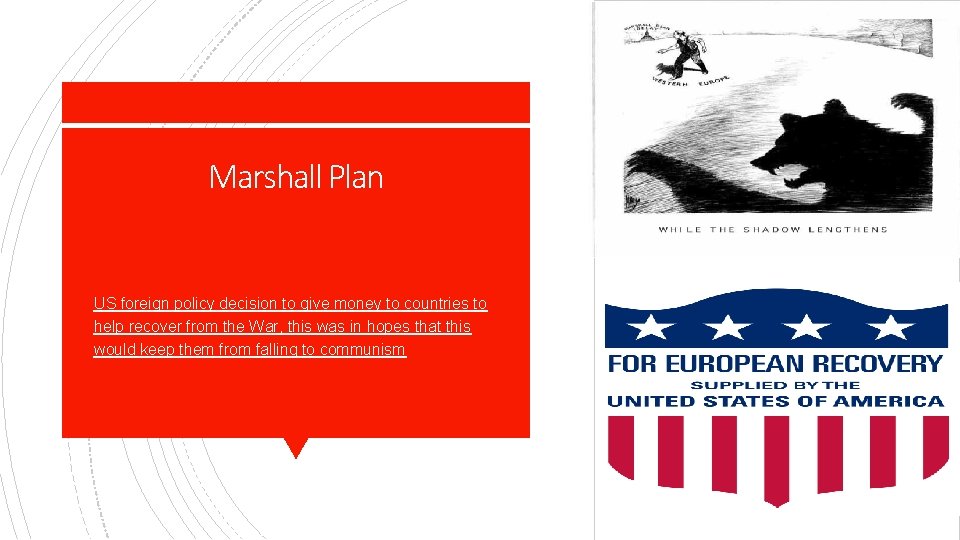 Marshall Plan § US foreign policy decision to give money to countries to help