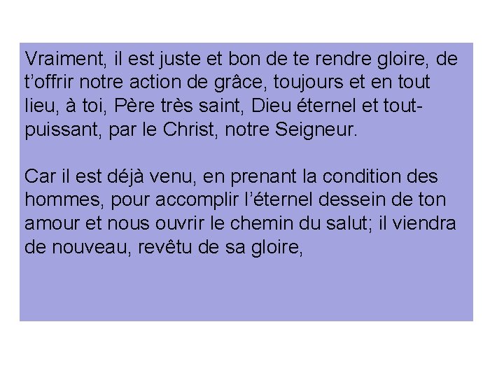 Vraiment, il est juste et bon de te rendre gloire, de t’offrir notre action