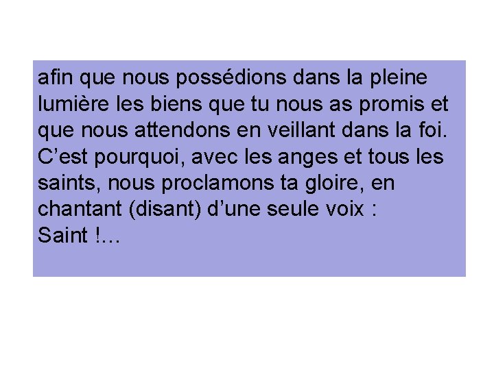 afin que nous possédions dans la pleine lumière les biens que tu nous as