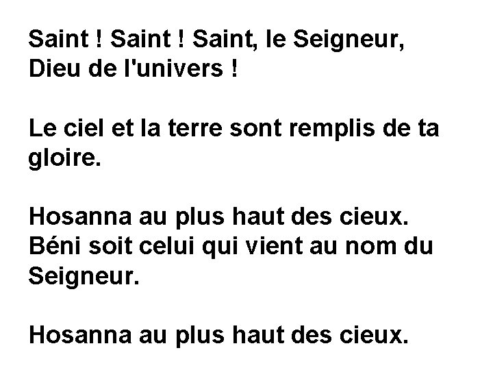 Saint ! Saint, le Seigneur, Dieu de l'univers ! Le ciel et la terre