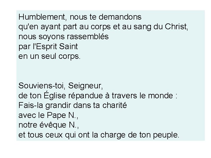 Humblement, nous te demandons qu'en ayant part au corps et au sang du Christ,