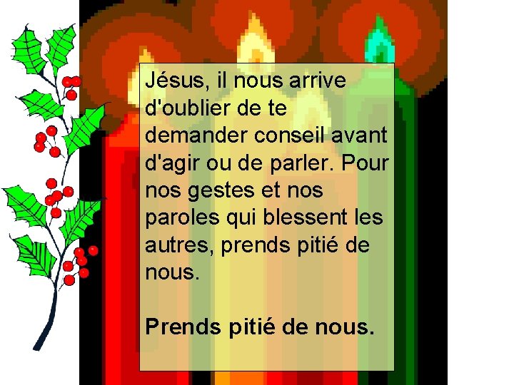 Jésus, il nous arrive d'oublier de te demander conseil avant d'agir ou de parler.