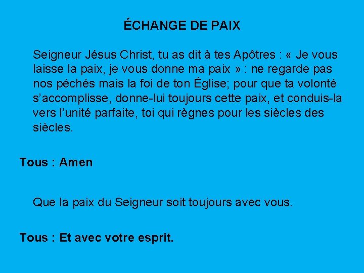 ÉCHANGE DE PAIX Seigneur Jésus Christ, tu as dit à tes Apôtres : «