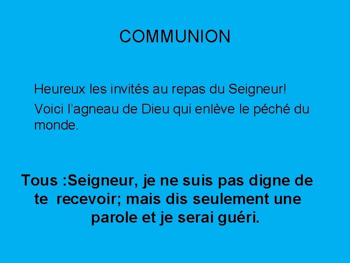 COMMUNION Heureux les invités au repas du Seigneur! Voici l’agneau de Dieu qui enlève