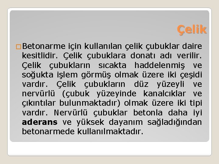 Çelik �Betonarme için kullanılan çelik çubuklar daire kesitlidir. Çelik çubuklara donatı adı verilir. Çelik