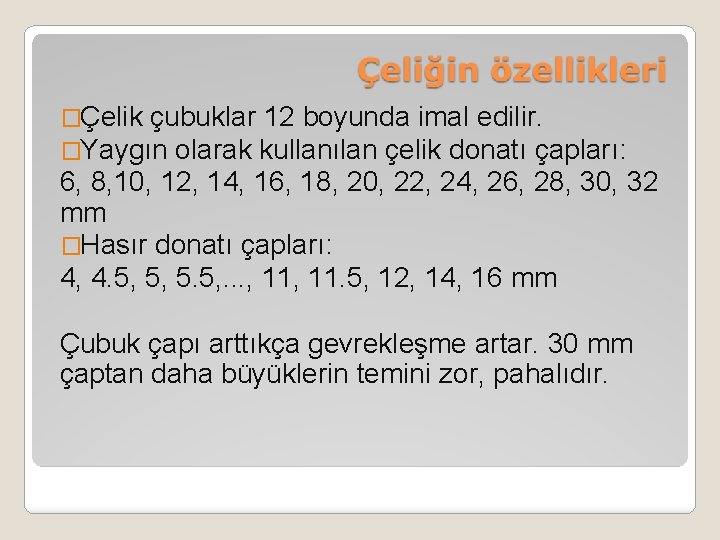 �Çelik çubuklar 12 boyunda imal edilir. �Yaygın olarak kullanılan çelik donatı çapları: 6, 8,