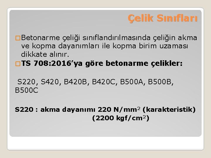 Çelik Sınıfları � Betonarme çeliği sınıflandırılmasında çeliğin akma ve kopma dayanımları ile kopma birim