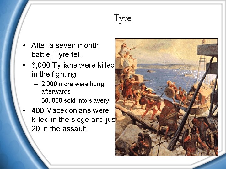 Tyre • After a seven month battle, Tyre fell. • 8, 000 Tyrians were