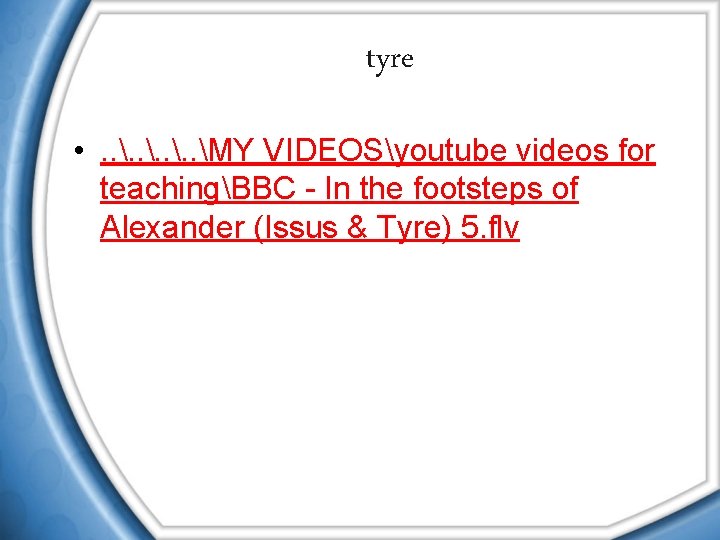tyre • . . MY VIDEOSyoutube videos for teachingBBC - In the footsteps of