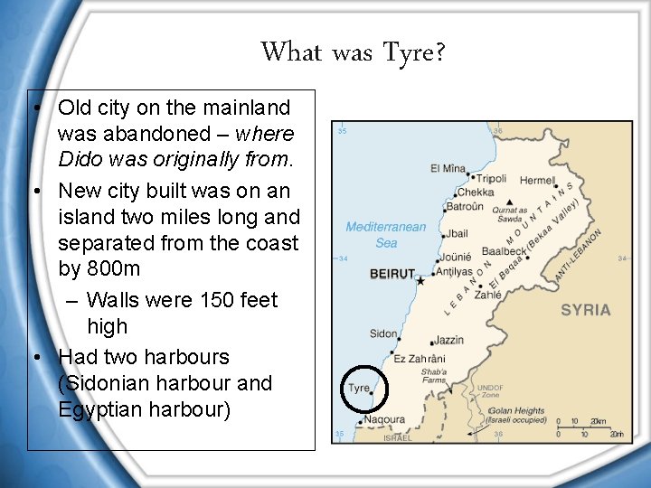What was Tyre? • Old city on the mainland was abandoned – where Dido