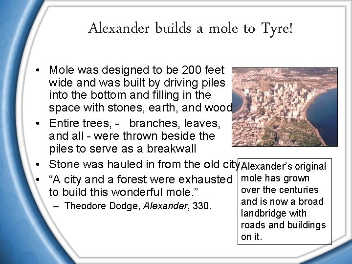 Alexander builds a mole to Tyre! • Mole was designed to be 200 feet