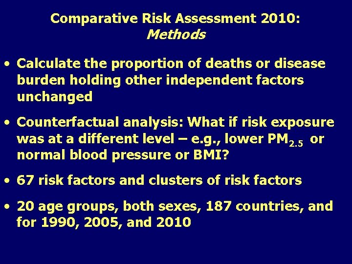 Comparative Risk Assessment 2010: Methods • Calculate the proportion of deaths or disease burden